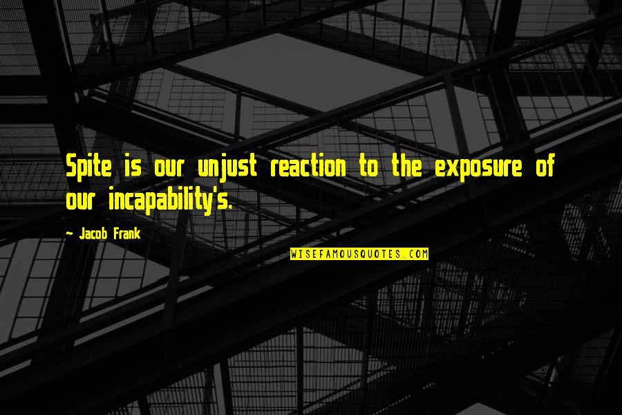 Orewa Eren Quotes By Jacob Frank: Spite is our unjust reaction to the exposure