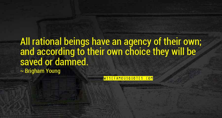 Orex Quote Quotes By Brigham Young: All rational beings have an agency of their