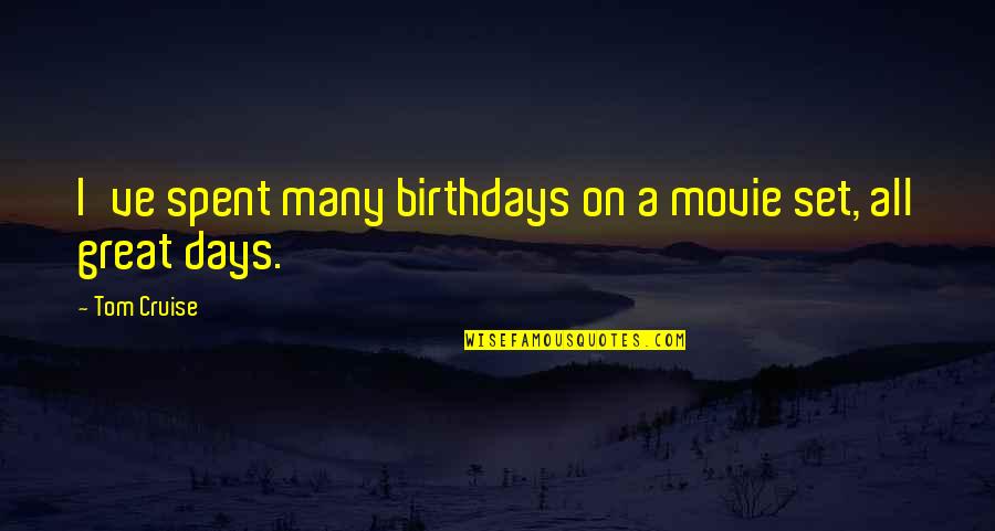 Orex Quote Quotes By Tom Cruise: I've spent many birthdays on a movie set,