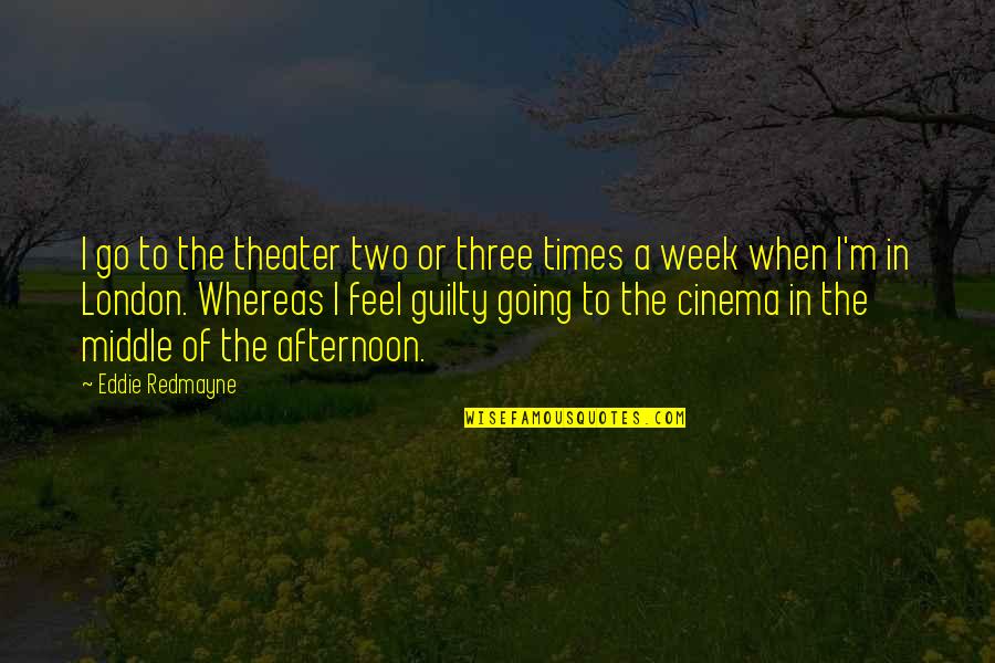 Orfaly Mohammed Quotes By Eddie Redmayne: I go to the theater two or three