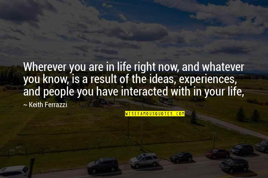 Orfandad En Quotes By Keith Ferrazzi: Wherever you are in life right now, and Orfandad En Quotes By Keith Ferrazzi: Wherever you are in life right now, and