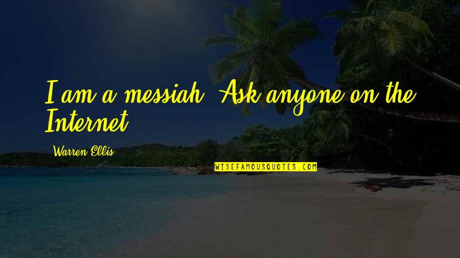 Orfandad In English Quotes By Warren Ellis: I am a messiah. Ask anyone on the Orfandad In English Quotes By Warren Ellis: I am a messiah. Ask anyone on the
