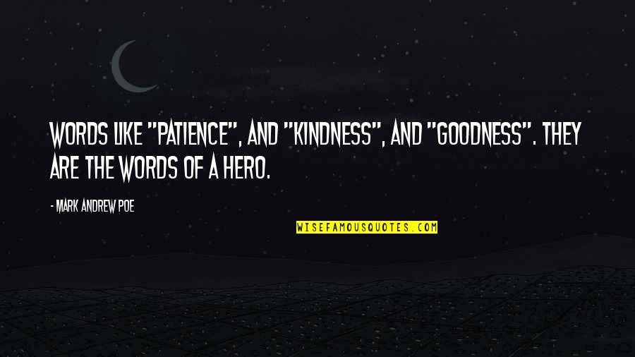 Orfandad Sinonimo Quotes By Mark Andrew Poe: Words like "patience", and "kindness", and "goodness". They