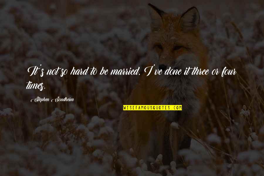Orfandad Sinonimo Quotes By Stephen Sondheim: It's not so hard to be married, I've