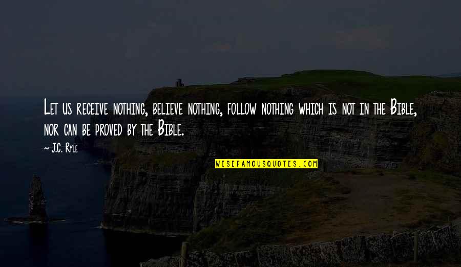 Orfeas Gr Quotes By J.C. Ryle: Let us receive nothing, believe nothing, follow nothing