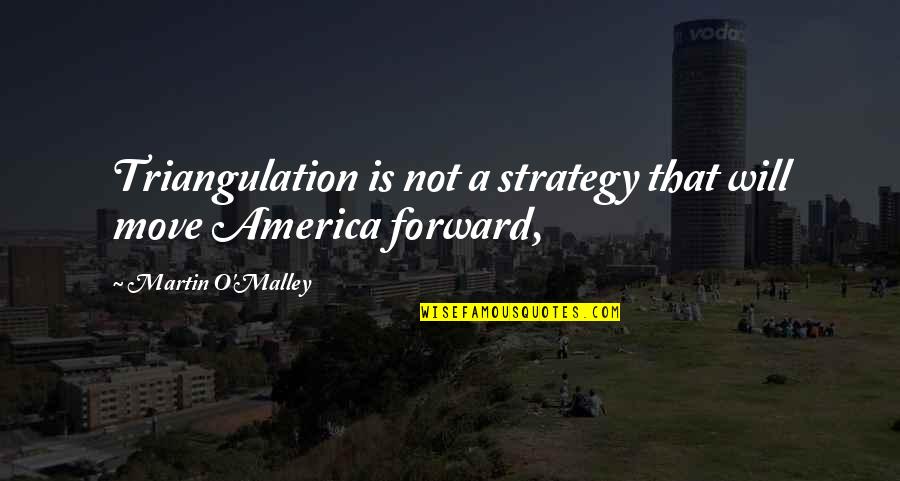 Orfebre Definicion Quotes By Martin O'Malley: Triangulation is not a strategy that will move
