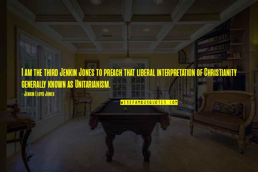 Orfei Liana Quotes By Jenkin Lloyd Jones: I am the third Jenkin Jones to preach Orfei Liana Quotes By Jenkin Lloyd Jones: I am the third Jenkin Jones to preach