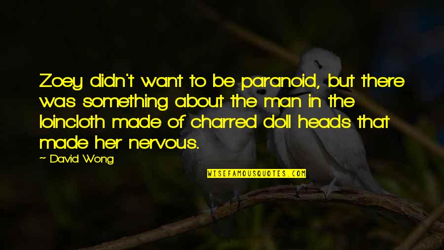 Orfeo Minsalud Quotes By David Wong: Zoey didn't want to be paranoid, but there Orfeo Minsalud Quotes By David Wong: Zoey didn't want to be paranoid, but there