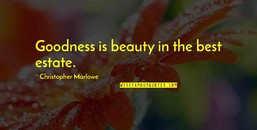 Orfeo Quotes By Christopher Marlowe: Goodness is beauty in the best estate.