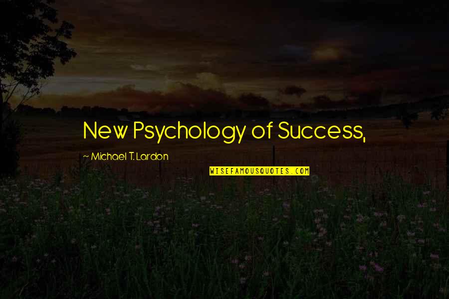 Orfila Winery Quotes By Michael T. Lardon: New Psychology of Success,