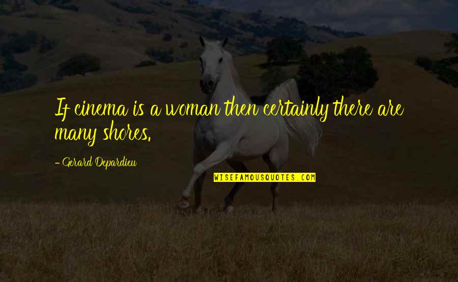 Orfinos Briarcliff Quotes By Gerard Depardieu: If cinema is a woman then certainly there Orfinos Briarcliff Quotes By Gerard Depardieu: If cinema is a woman then certainly there