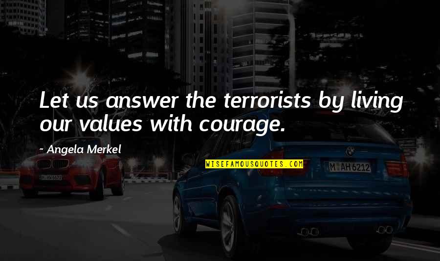 Orga Sabnak Quotes By Angela Merkel: Let us answer the terrorists by living our Orga Sabnak Quotes By Angela Merkel: Let us answer the terrorists by living our