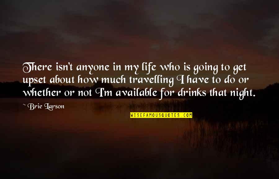 Orga Sabnak Quotes By Brie Larson: There isn't anyone in my life who is Orga Sabnak Quotes By Brie Larson: There isn't anyone in my life who is