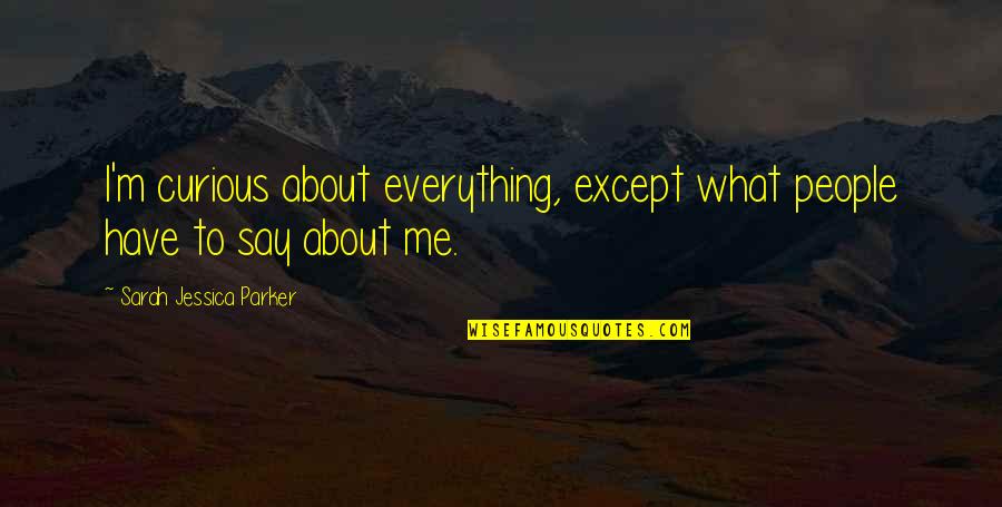 Orgaaniline Quotes By Sarah Jessica Parker: I'm curious about everything, except what people have Orgaaniline Quotes By Sarah Jessica Parker: I'm curious about everything, except what people have