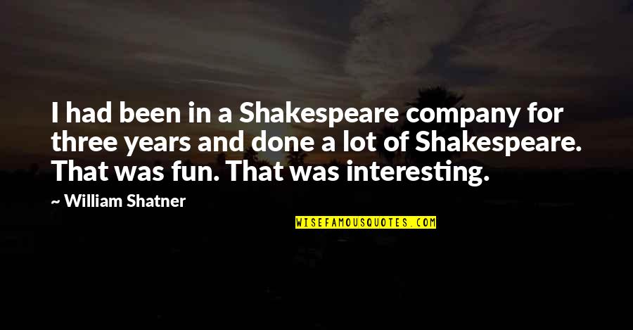 Orgaanstelsel Quotes By William Shatner: I had been in a Shakespeare company for Orgaanstelsel Quotes By William Shatner: I had been in a Shakespeare company for