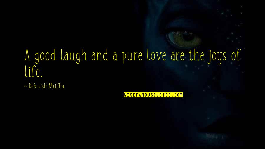 Orgain Quotes By Debasish Mridha: A good laugh and a pure love are