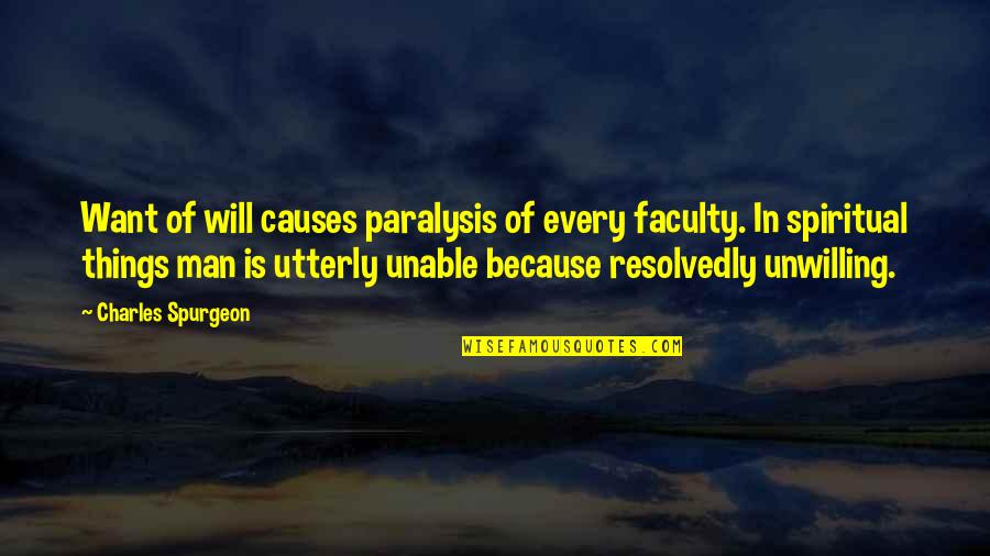Organ Recipient Quotes By Charles Spurgeon: Want of will causes paralysis of every faculty.