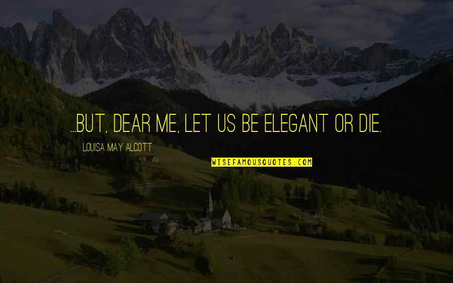 Organ Transplant Quotes By Louisa May Alcott: ...but, dear me, let us be elegant or