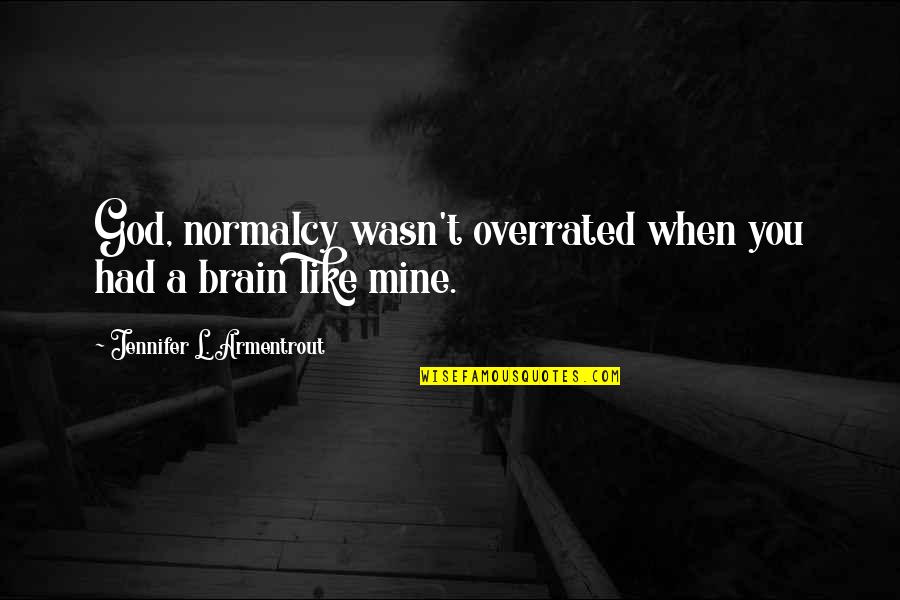 Organelles Slogans Quotes By Jennifer L. Armentrout: God, normalcy wasn't overrated when you had a