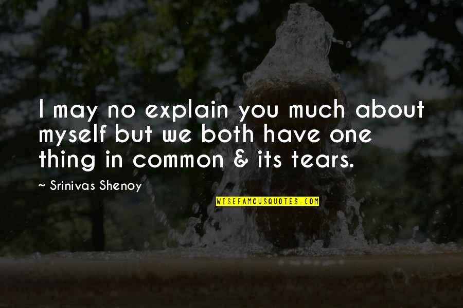 Organic And Inorganic Compounds Quotes By Srinivas Shenoy: I may no explain you much about myself