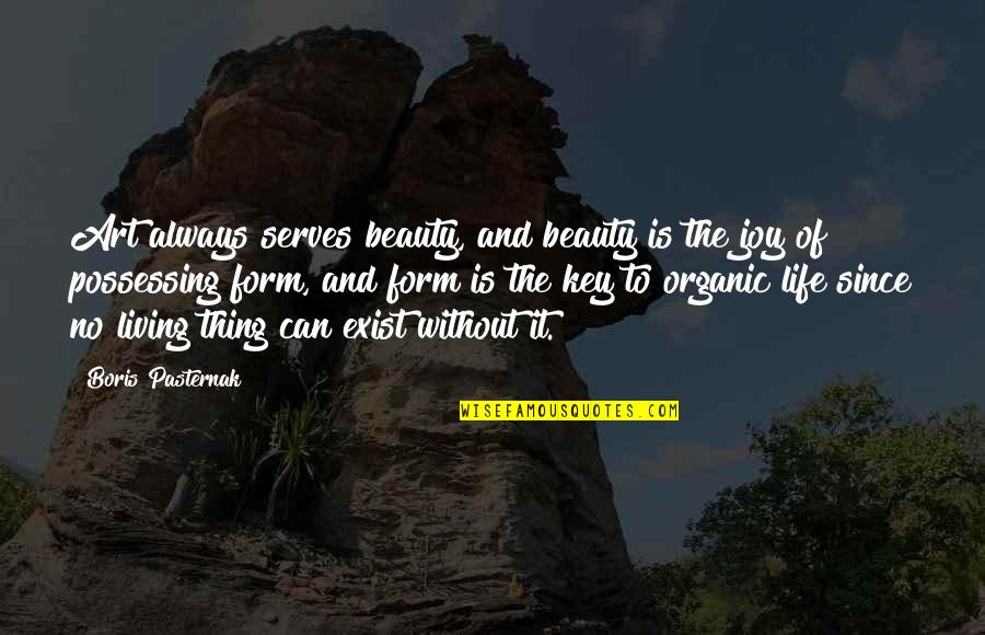 Organic Beauty Quotes By Boris Pasternak: Art always serves beauty, and beauty is the