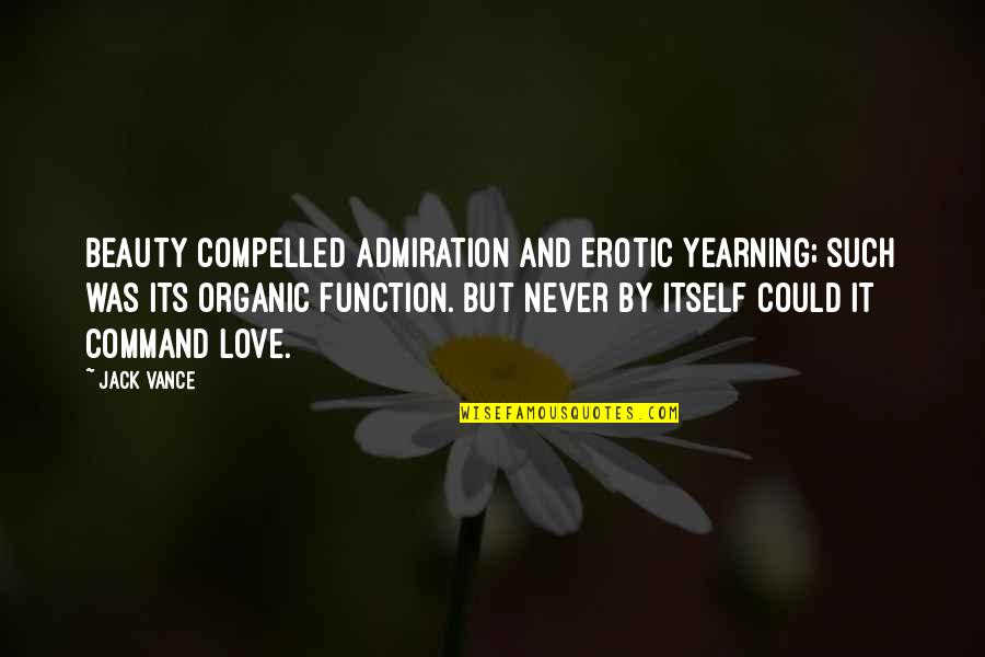 Organic Beauty Quotes By Jack Vance: Beauty compelled admiration and erotic yearning; such was