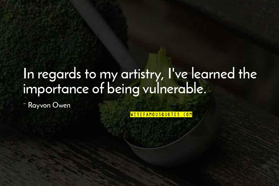 Organic Beauty Quotes By Rayvon Owen: In regards to my artistry, I've learned the