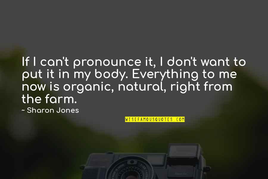 Organic Body Quotes By Sharon Jones: If I can't pronounce it, I don't want
