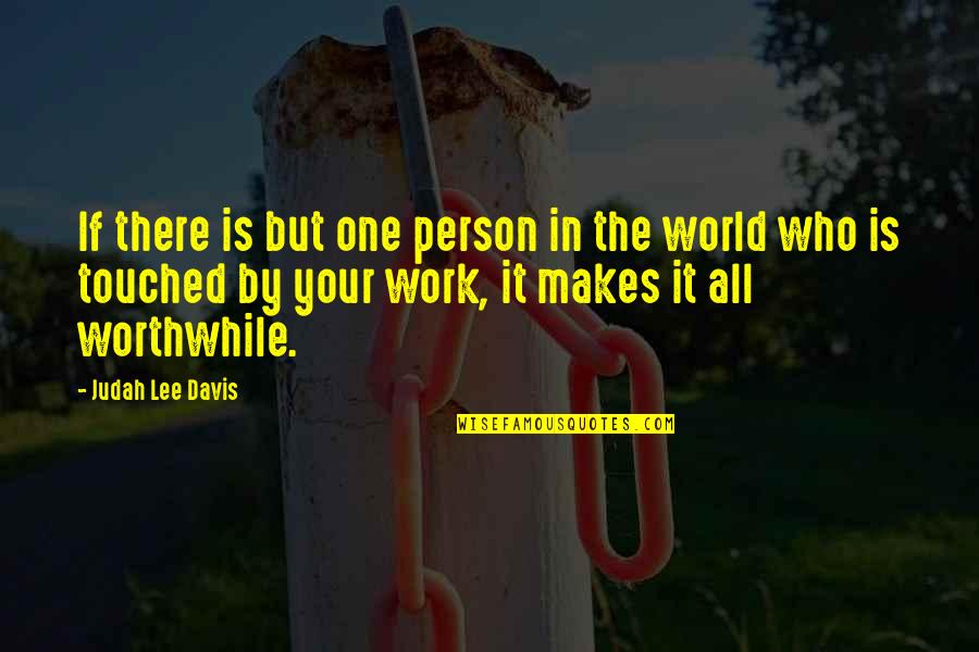 Organic Everything Quotes By Judah Lee Davis: If there is but one person in the Organic Everything Quotes By Judah Lee Davis: If there is but one person in the