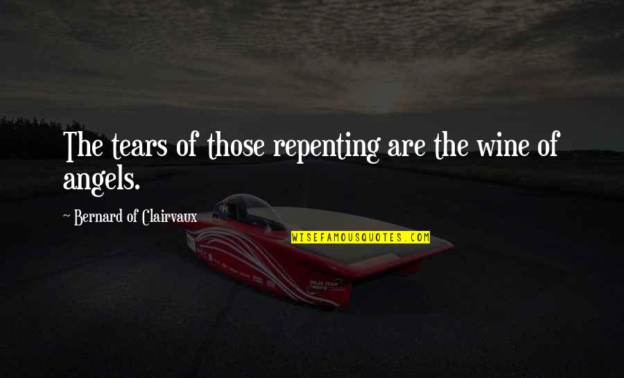 Organic Fabric Quotes By Bernard Of Clairvaux: The tears of those repenting are the wine