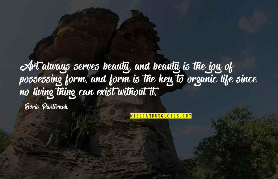 Organic Living Quotes By Boris Pasternak: Art always serves beauty, and beauty is the