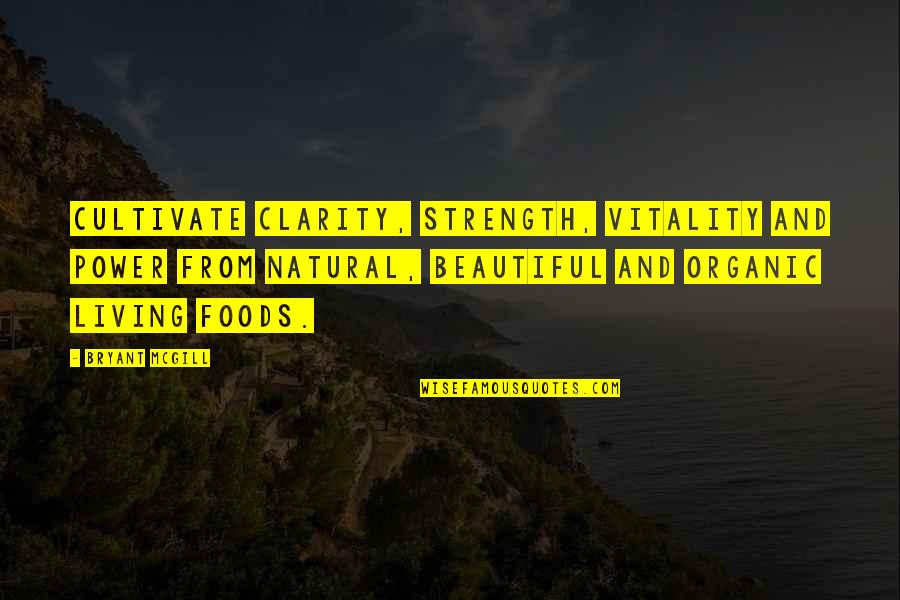 Organic Living Quotes By Bryant McGill: Cultivate clarity, strength, vitality and power from natural,