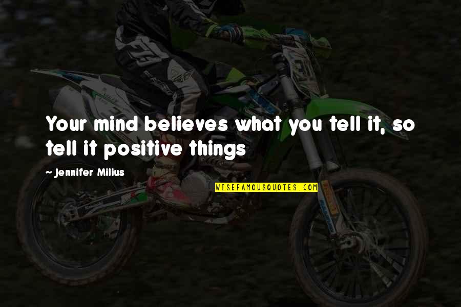 Organic Living Quotes By Jennifer Milius: Your mind believes what you tell it, so