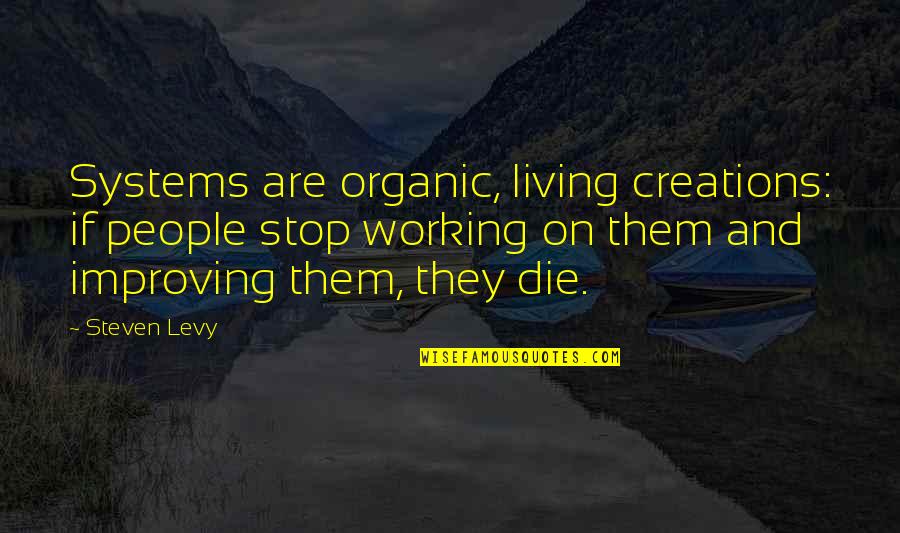 Organic Living Quotes By Steven Levy: Systems are organic, living creations: if people stop