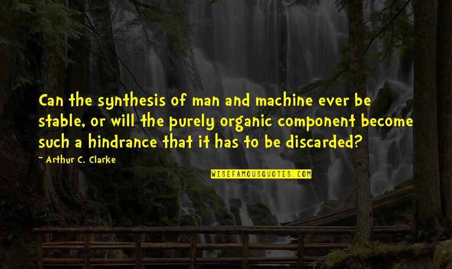 Organic Quotes By Arthur C. Clarke: Can the synthesis of man and machine ever
