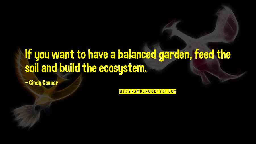 Organic Quotes By Cindy Conner: If you want to have a balanced garden,