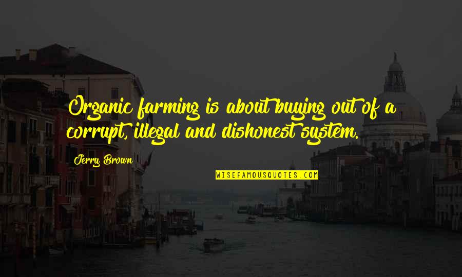 Organic Quotes By Jerry Brown: Organic farming is about buying out of a