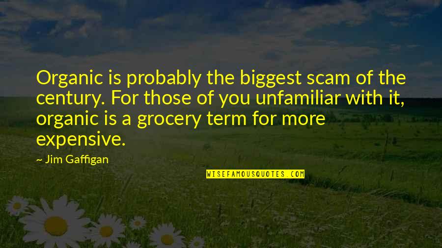 Organic Quotes By Jim Gaffigan: Organic is probably the biggest scam of the