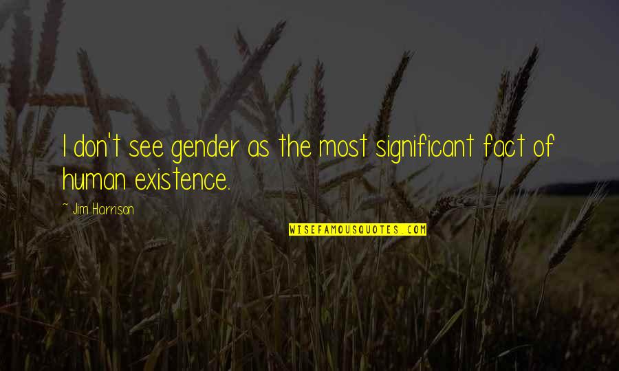 Organicist Quotes By Jim Harrison: I don't see gender as the most significant