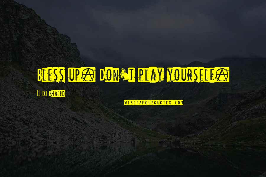 Organicos E Quotes By DJ Khaled: Bless up. Don't play yourself. Organicos E Quotes By DJ Khaled: Bless up. Don't play yourself.