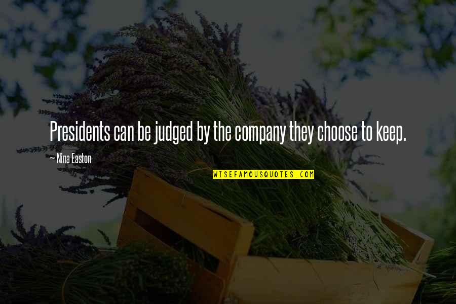 Organicos E Quotes By Nina Easton: Presidents can be judged by the company they