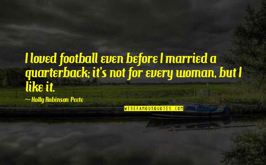 Organisational Behavior Quotes By Holly Robinson Peete: I loved football even before I married a