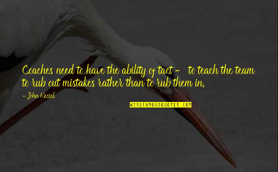 Organisational Communication Quotes By John Kessel: Coaches need to have the ability of tact Organisational Communication Quotes By John Kessel: Coaches need to have the ability of tact