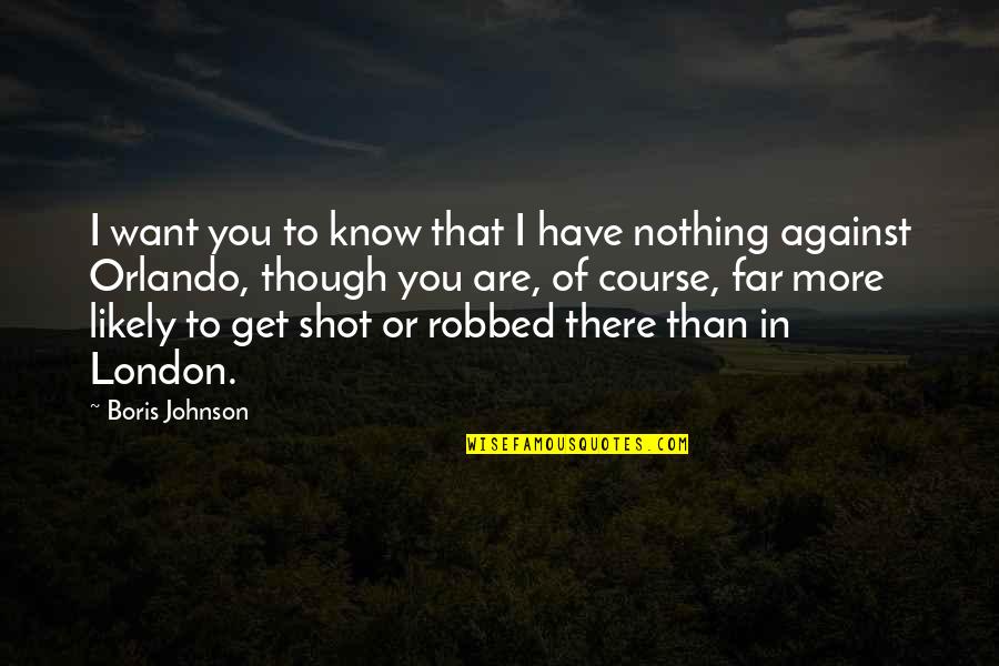Organisationen Danske Quotes By Boris Johnson: I want you to know that I have Organisationen Danske Quotes By Boris Johnson: I want you to know that I have