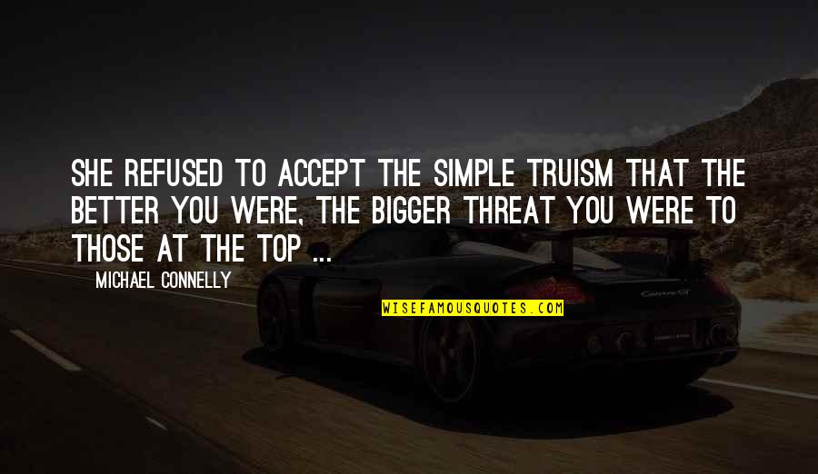 Organisationen Danske Quotes By Michael Connelly: She refused to accept the simple truism that Organisationen Danske Quotes By Michael Connelly: She refused to accept the simple truism that