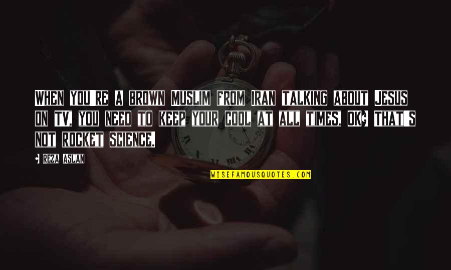 Organisationsnummer Quotes By Reza Aslan: When you're a brown Muslim from Iran talking
