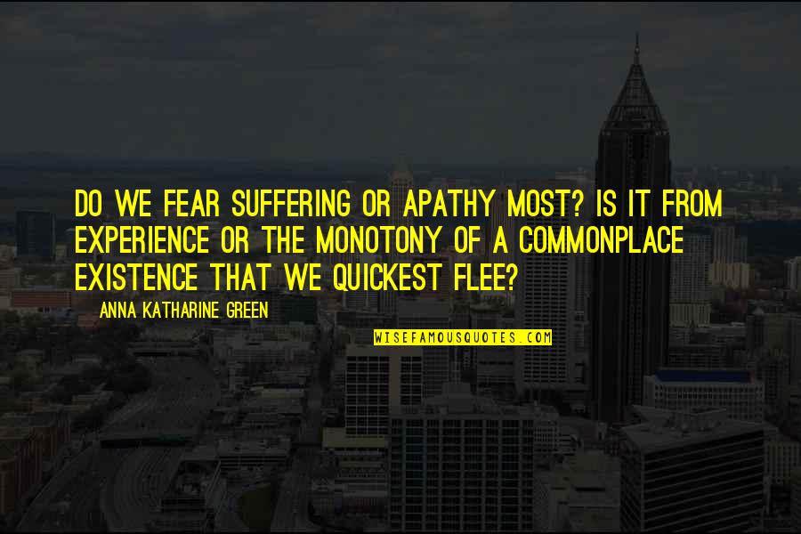 Organische Vormen Quotes By Anna Katharine Green: Do we fear suffering or apathy most? Is Organische Vormen Quotes By Anna Katharine Green: Do we fear suffering or apathy most? Is