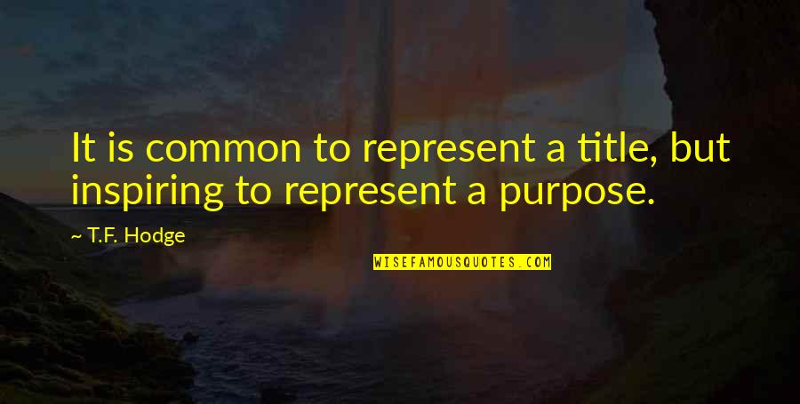 Organised Chaos Quotes By T.F. Hodge: It is common to represent a title, but