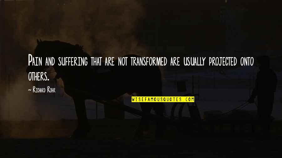 Organised Mess Quotes By Richard Rohr: Pain and suffering that are not transformed are
