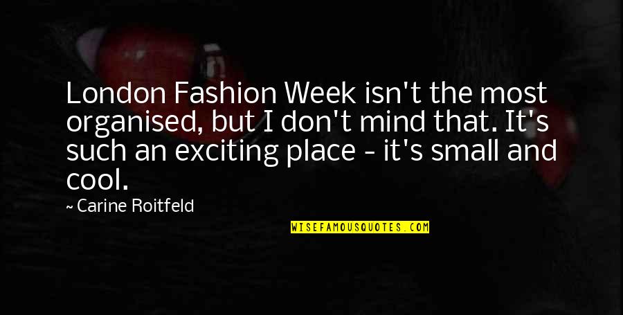 Organised Mind Quotes By Carine Roitfeld: London Fashion Week isn't the most organised, but
